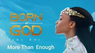 Ada Ehi  More Than Enough  BORN OF GOD [upl. by Sussman]