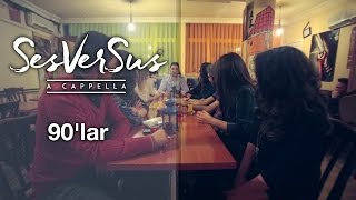 90lar  SesVerSus A capella [upl. by Meeks]