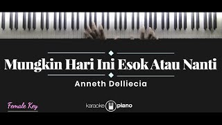 Mungkin Hari Ini Esok Atau Nanti  Anneth Delliecia KARAOKE PIANO  FEMALE KEY [upl. by Ainafets]