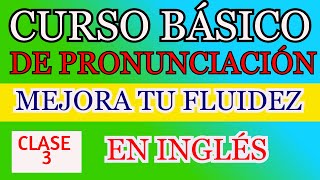 CURSO BÁSICO DE PRONUNCIACIÓN EN INGLÉS CLASE 3 [upl. by Eelrahc]